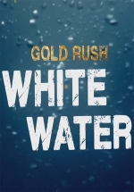 Золотая лихорадка: Бурные воды — Gold Rush: White Water (2018-2024) 1,2,3,4,5,6,7 сезоны